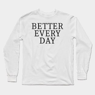 Better Every Day Long Sleeve T-Shirt